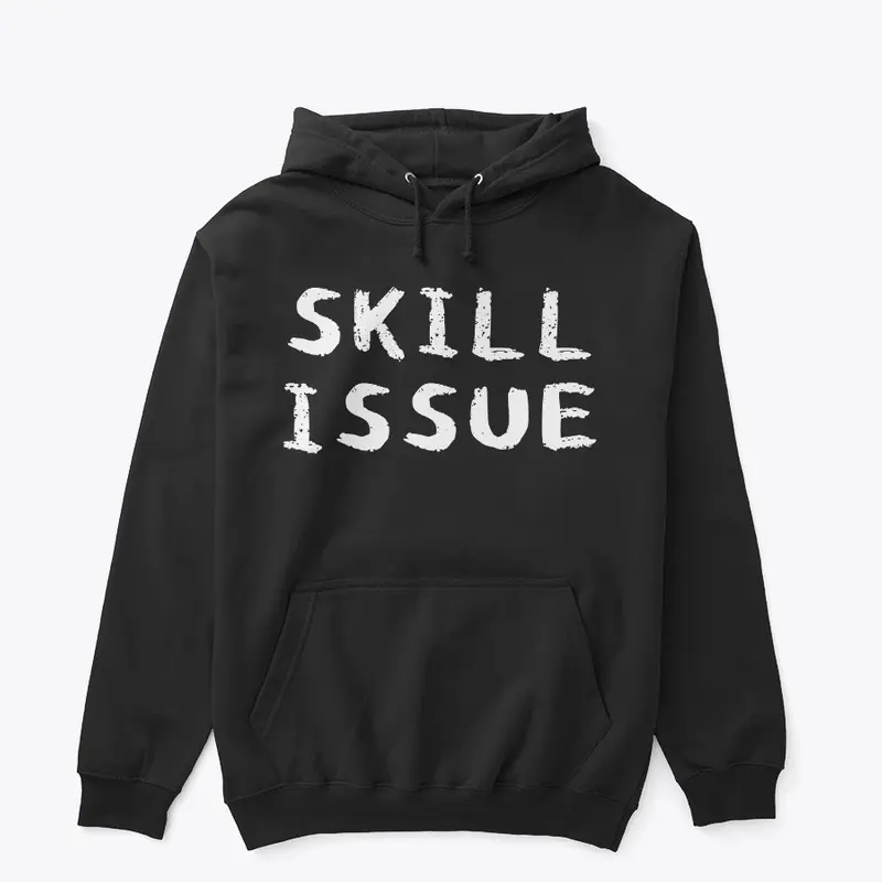 SKILL ISSUE