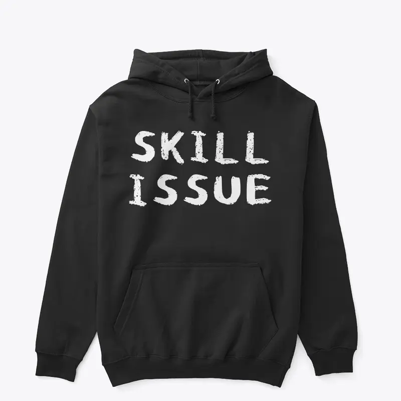 SKILL ISSUE